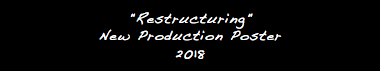 "Restructuring" New Production Poster 2018